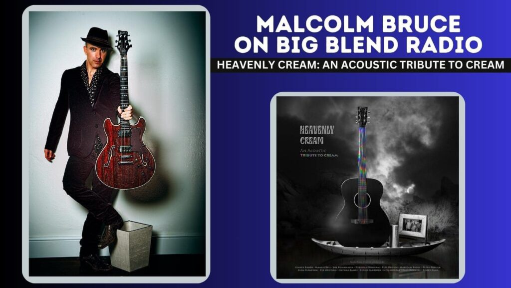 Malcolm Bruce Discusses Heavenly Cream: An Acoustic Tribute To Cream with Big Blend Radio